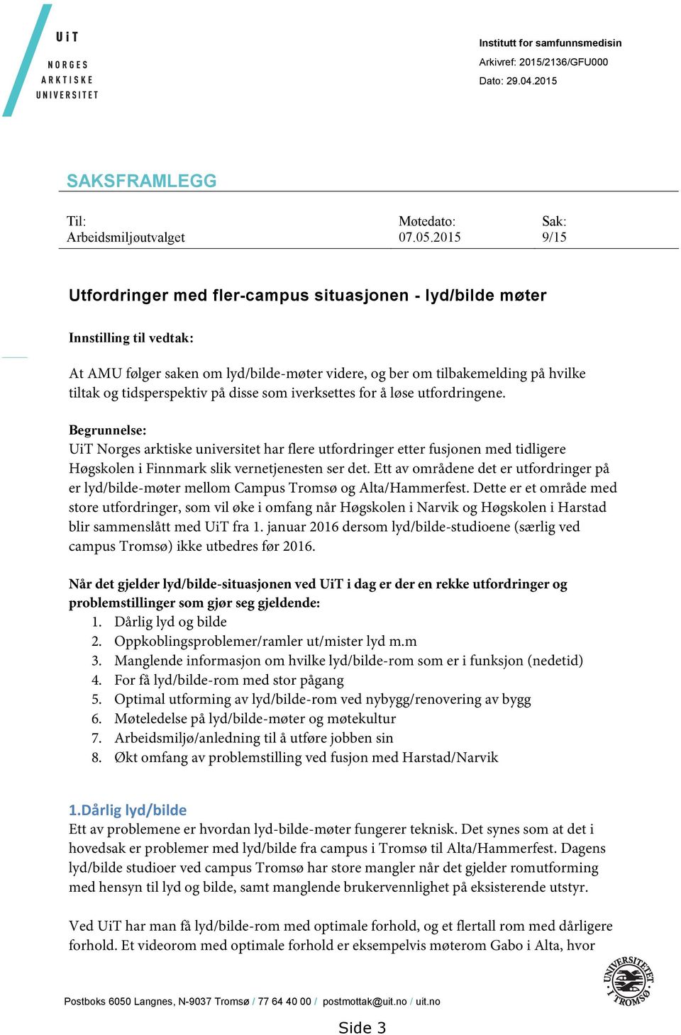 på disse som iverksettes for å løse utfordringene. Begrunnelse: UiT Norges arktiske universitet har flere utfordringer etter fusjonen med tidligere Høgskolen i Finnmark slik vernetjenesten ser det.