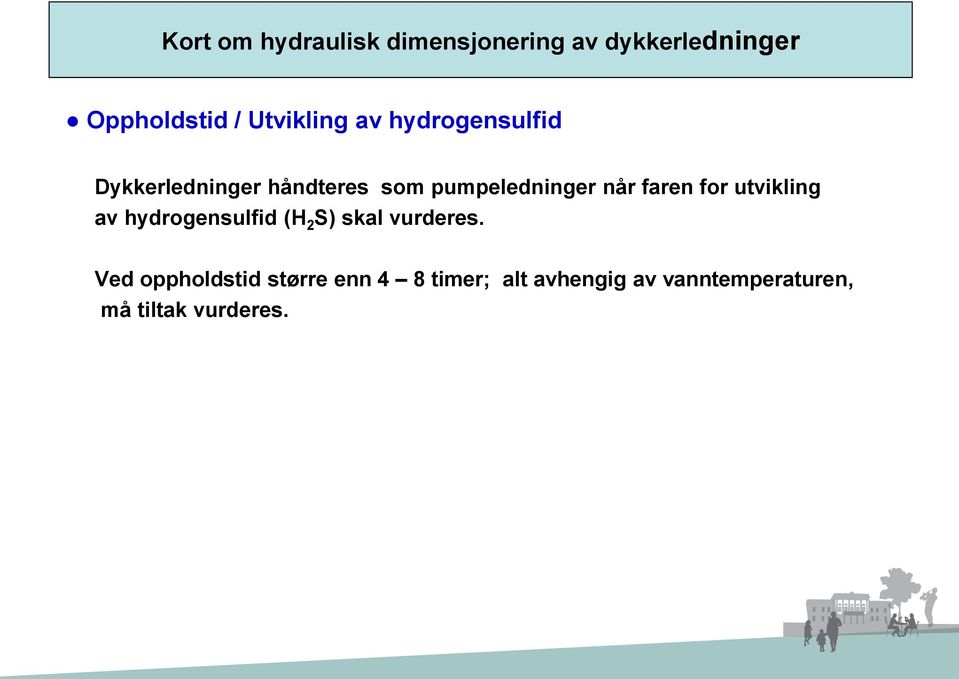 når faren for utvikling av hydrogensulfid (H 2 S) skal vurderes.