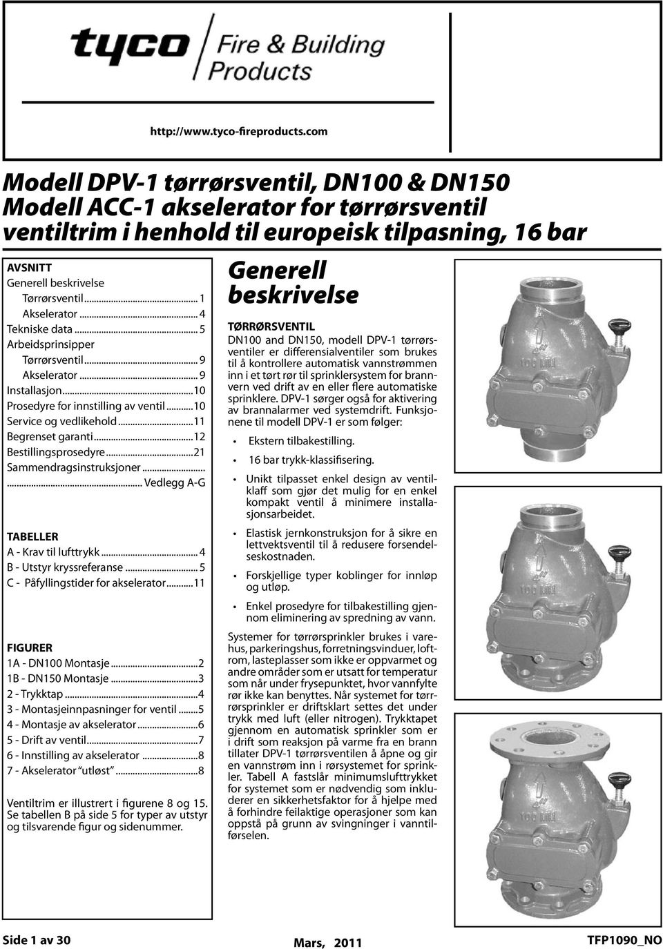 henhold til europeisk Valve Trim, tilpasning, 6 Bar 6 bar AVSNITT SECTIONS Generell beskrivelse Tørrørsventil... General Description Akselerator... Dry Pipe Valve......... Tekniske data.