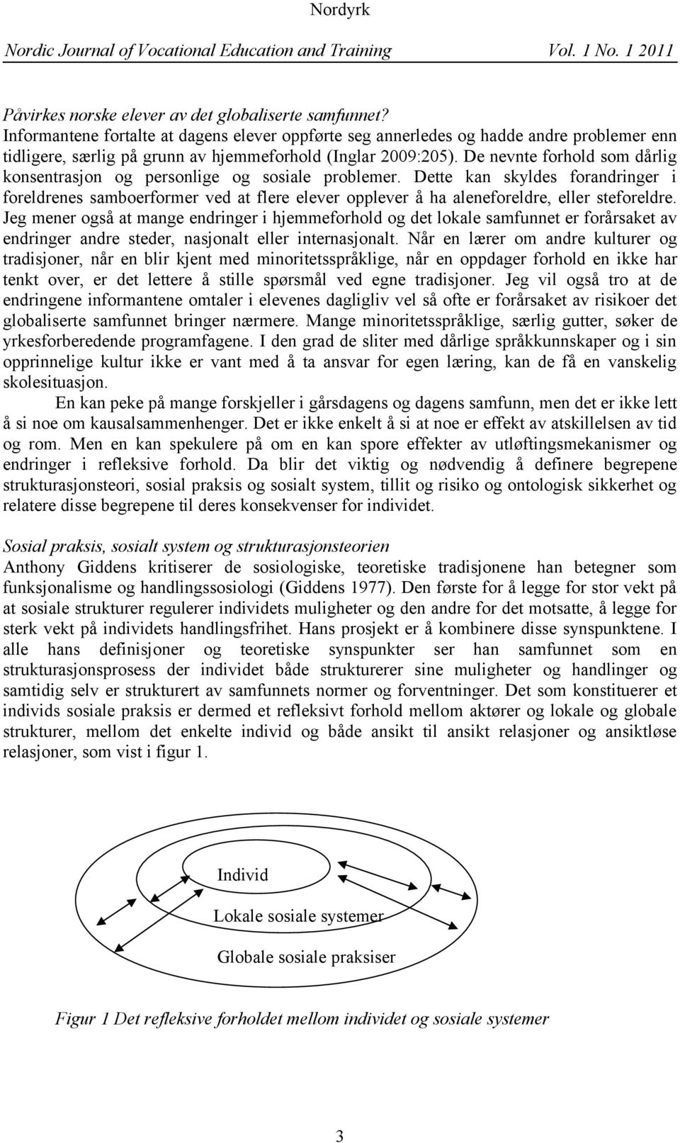 De nevnte forhold som dårlig konsentrasjon og personlige og sosiale problemer.