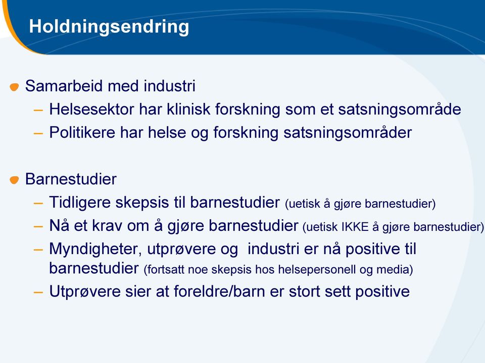 et krav om å gjøre barnestudier (uetisk IKKE å gjøre barnestudier) Myndigheter, utprøvere og industri er nå positive