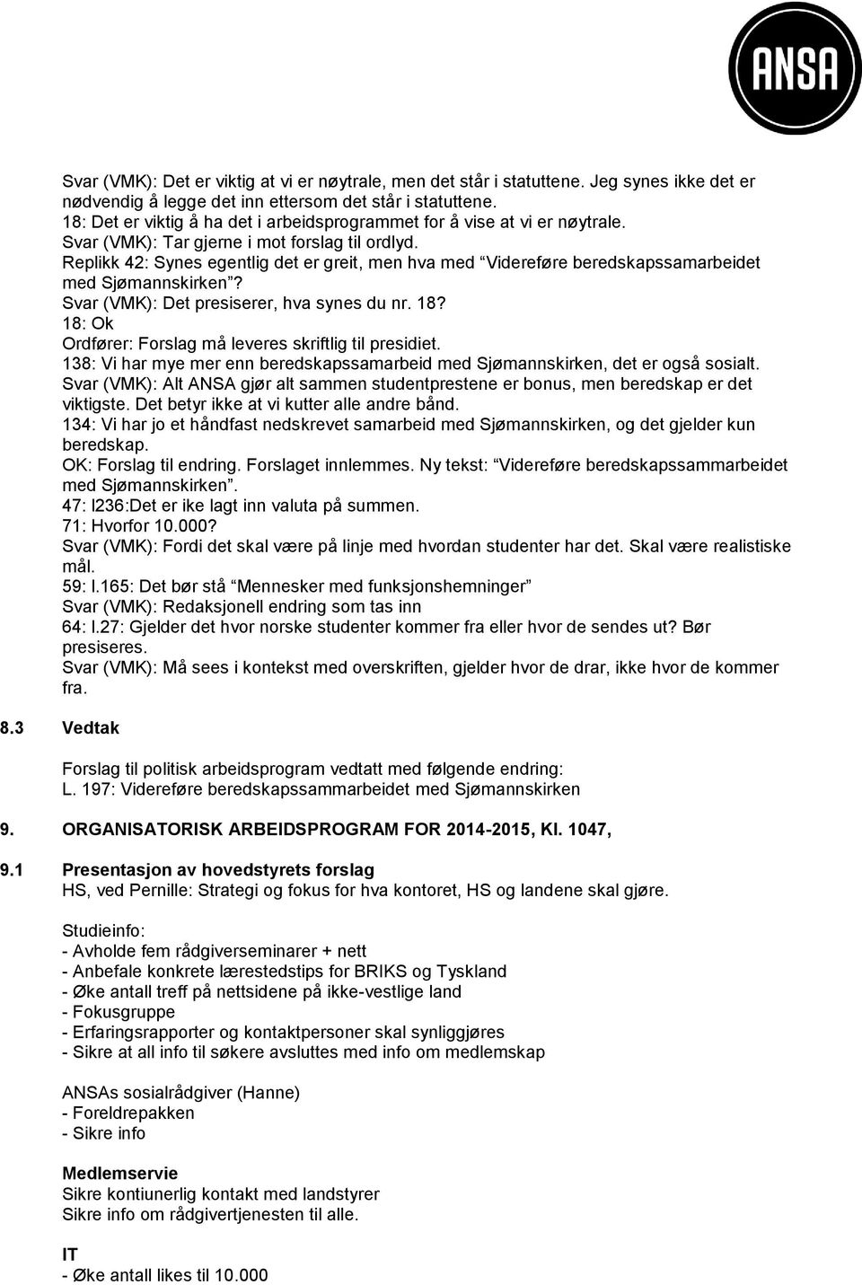 Replikk 42: Synes egentlig det er greit, men hva med Videreføre beredskapssamarbeidet med Sjømannskirken? Svar (VMK): Det presiserer, hva synes du nr. 18?