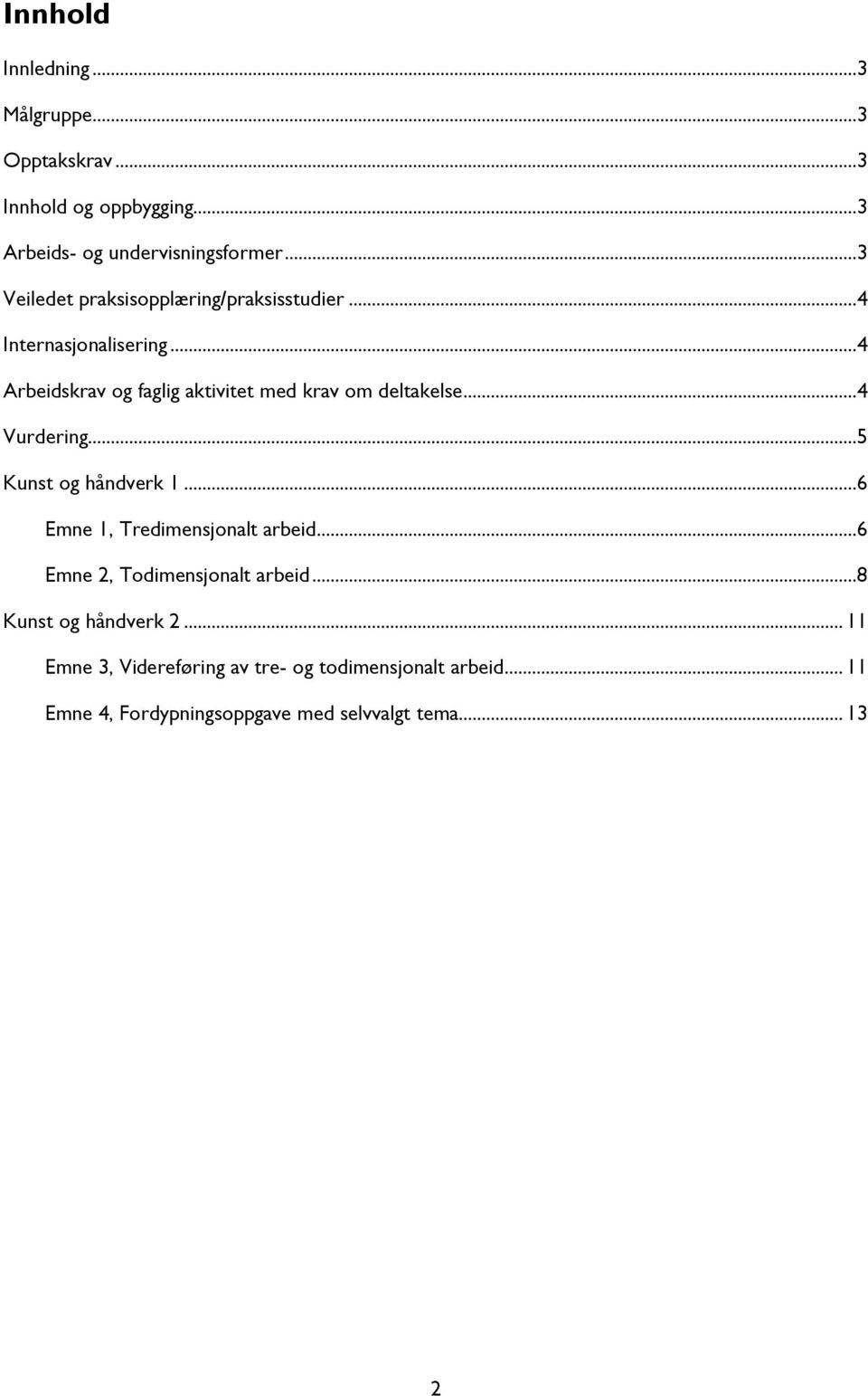 ..4 Arbeidskrav og faglig aktivitet med krav om deltakelse...4 Vurdering...5 Kunst og håndverk 1.