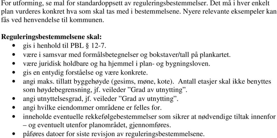 være juridisk holdbare og ha hjemmel i plan- og bygningsloven. gis en entydig forståelse og være konkrete. angi maks. tillatt byggehøyde (gesims, møne, kote).