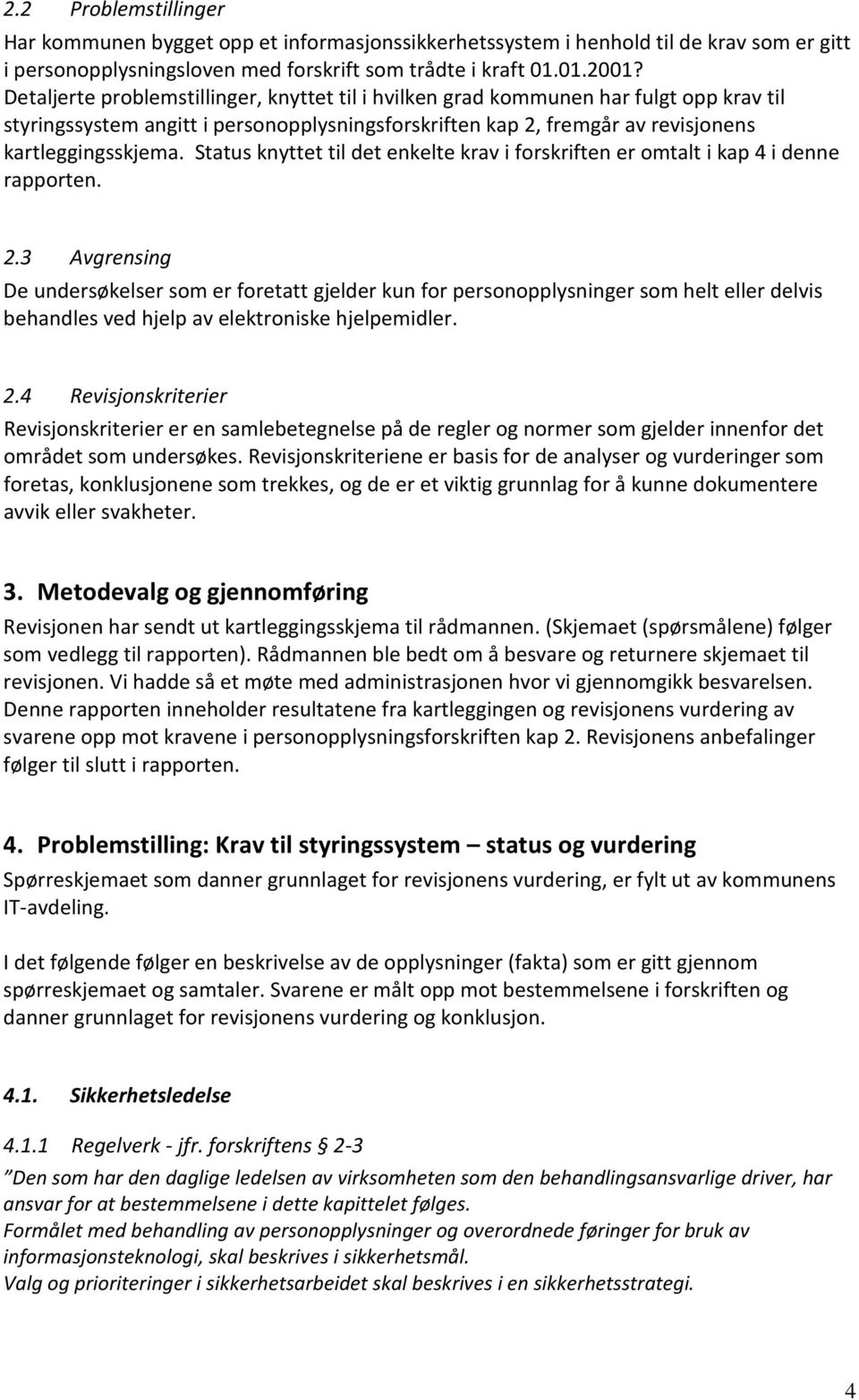 Status knyttet til det enkelte krav i forskriften er omtalt i kap 4 i denne rapporten. 2.