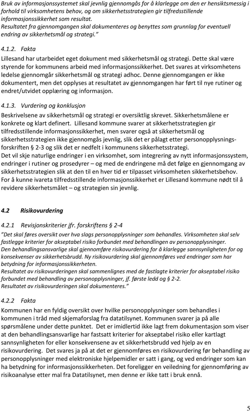 Fakta Lillesand har utarbeidet eget dokument med sikkerhetsmål og strategi. Dette skal være styrende for kommunens arbeid med informasjonssikkerhet.