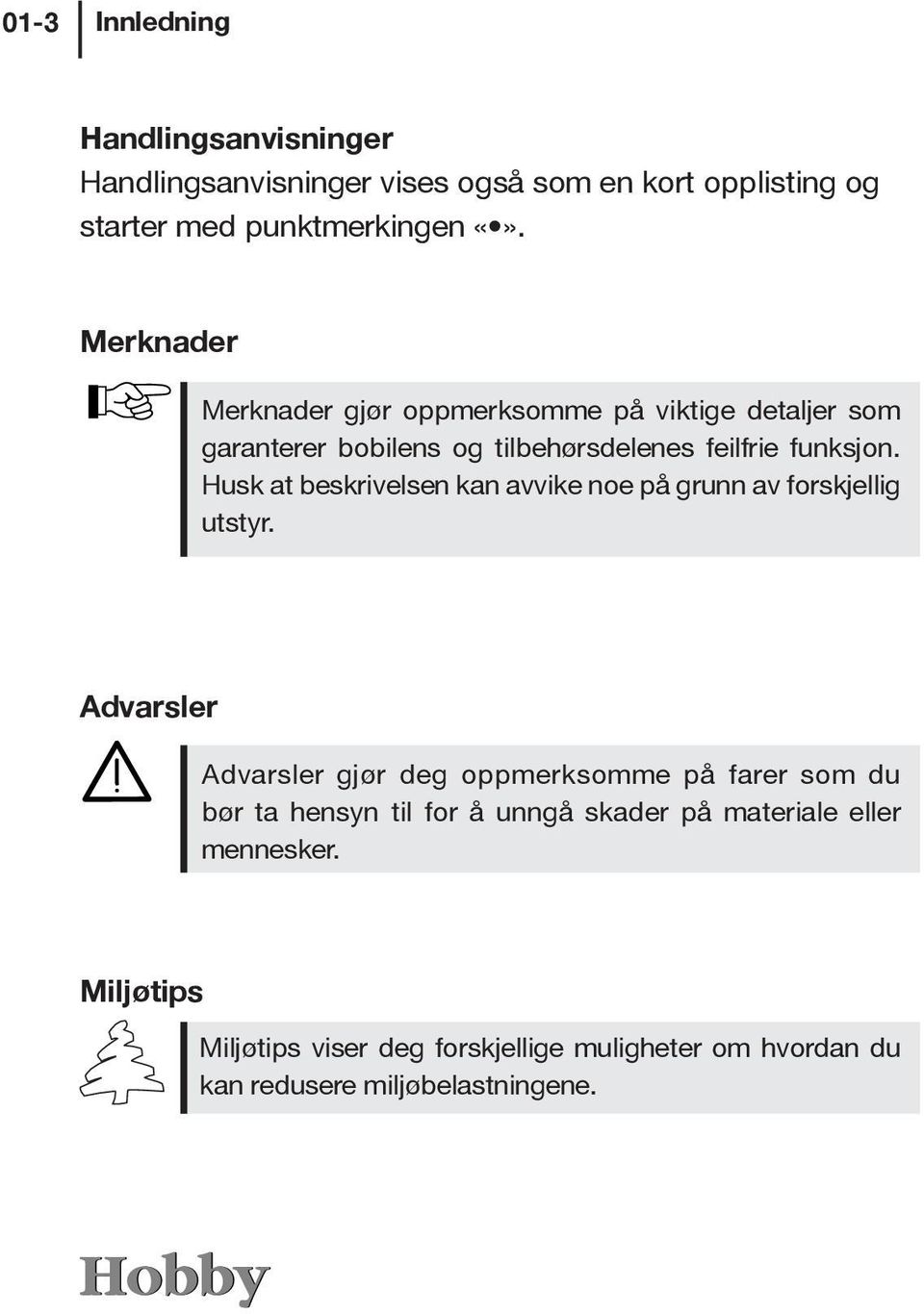 Husk at beskrivelsen kan avvike noe på grunn av forskjellig utstyr.