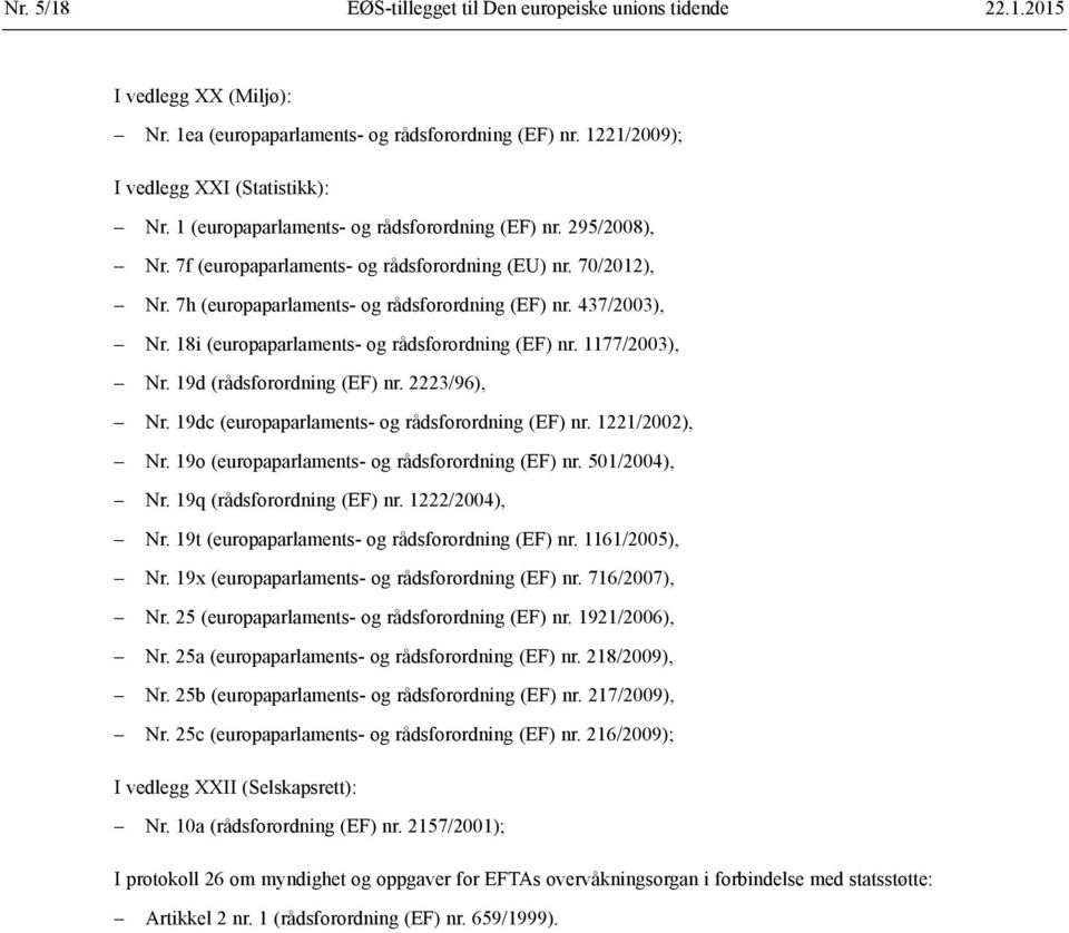 18i (europaparlaments- og rådsforordning (EF) nr. 1177/2003), Nr. 19d (rådsforordning (EF) nr. 2223/96), Nr. 19dc (europaparlaments- og rådsforordning (EF) nr. 1221/2002), Nr.