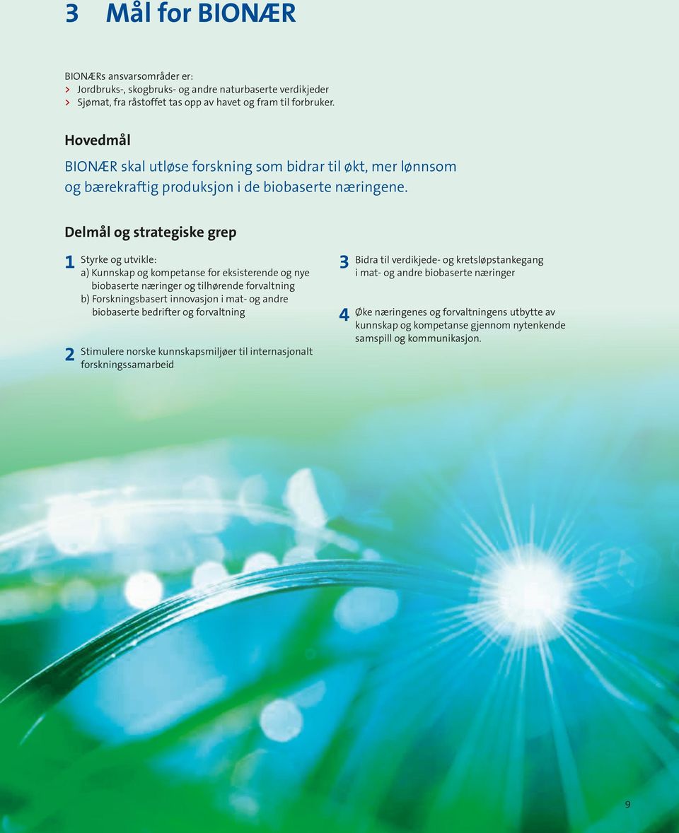 Delmål og strategiske grep 1 3 2 Styrke og utvikle: a) Kunnskap og kompetanse for eksisterende og nye biobaserte næringer og tilhørende forvaltning b) Forskningsbasert innovasjon i mat- og andre