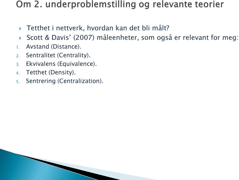 meg: 1. Avstand (Distance). 2. Sentralitet (Centrality). 3.