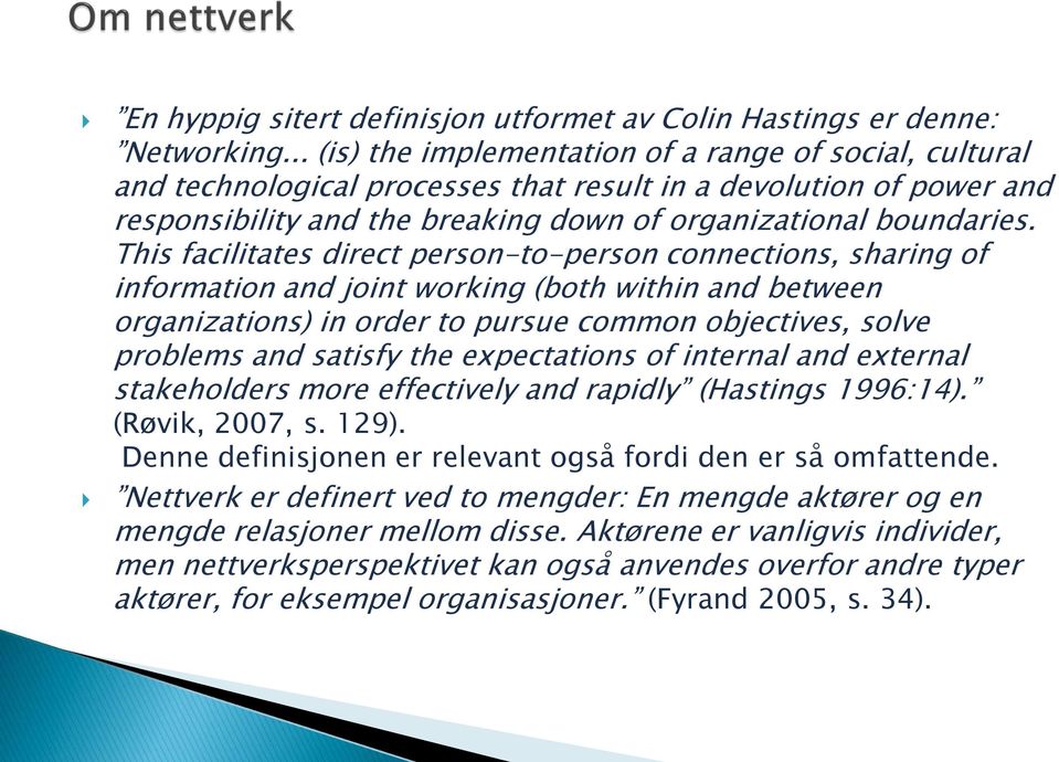 This facilitates direct person-to-person connections, sharing of information and joint working (both within and between organizations) in order to pursue common objectives, solve problems and satisfy