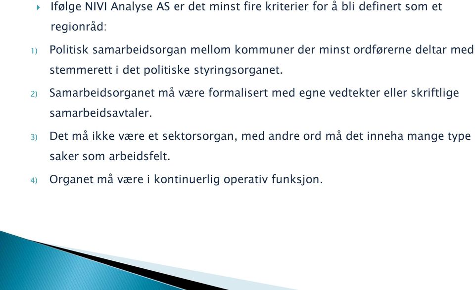 2) Samarbeidsorganet må være formalisert med egne vedtekter eller skriftlige samarbeidsavtaler.