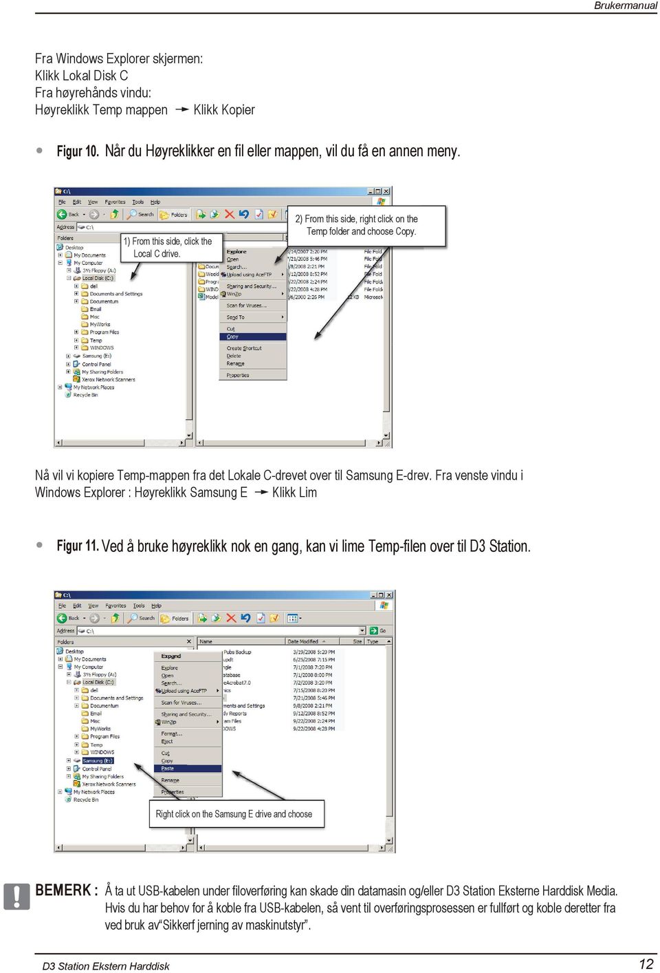 Fra venste vindu i Windows Explorer : Høyreklikk Samsung E Klikk Lim Figur 11. Ved å bruke høyreklikk nok en gang, kan vi lime Temp-filen over til D3 Station.