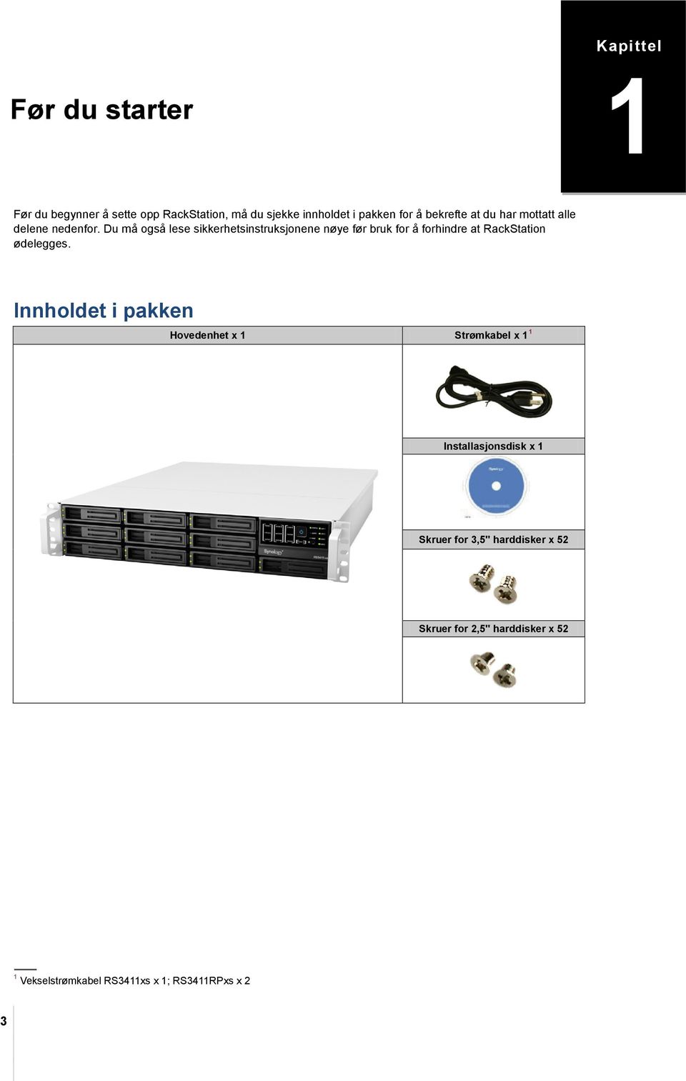 Du må også lese sikkerhetsinstruksjonene nøye før bruk for å forhindre at RackStation ødelegges.