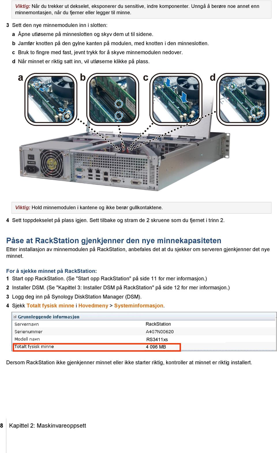 c Bruk to fingre med fast, jevnt trykk for å skyve minnemodulen nedover. d Når minnet er riktig satt inn, vil utløserne klikke på plass.