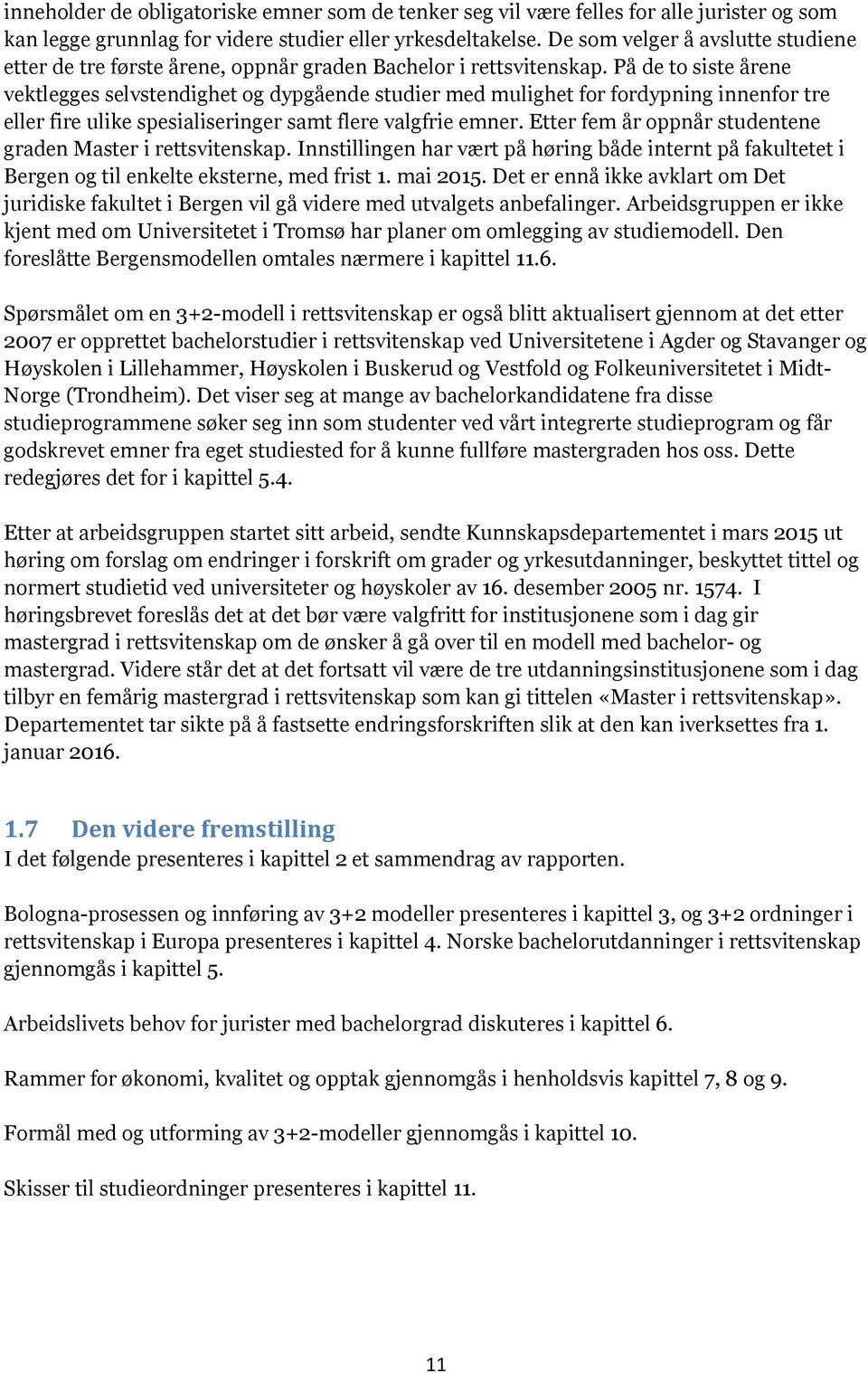 På de to siste årene vektlegges selvstendighet og dypgående studier med mulighet for fordypning innenfor tre eller fire ulike spesialiseringer samt flere valgfrie emner.