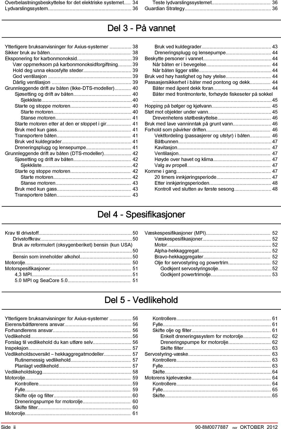 .. 39 Grunnleggende drift v åten (Ikke DTS modeller)... 40 Sjøsetting og drift v åten... 40 Sjekkliste...40 Strte og stoppe motoren... 40 Strte motoren... 40 Stnse motoren.