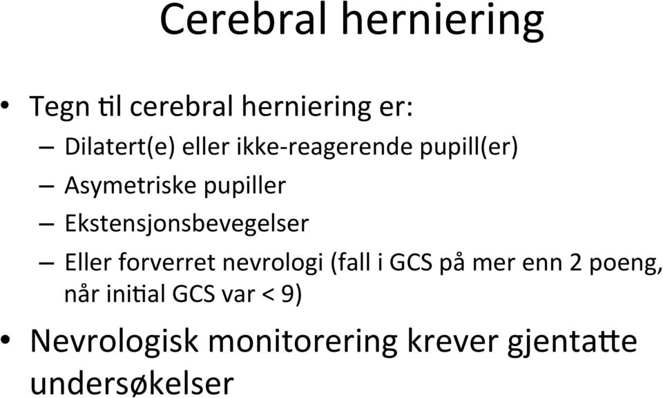 Ekstensjonsbevegelser Eller forverret nevrologi (fall i GCS på mer