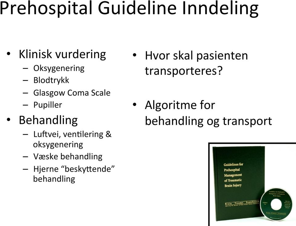 venjlering & oksygenering Væske behandling Hjerne beskyqende