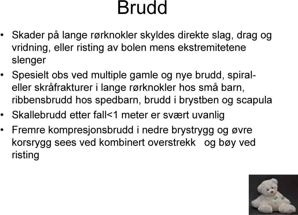 rørknokler hos små barn, ribbensbrudd hos spedbarn, brudd i brystben og scapula Skallebrudd etter fall<1