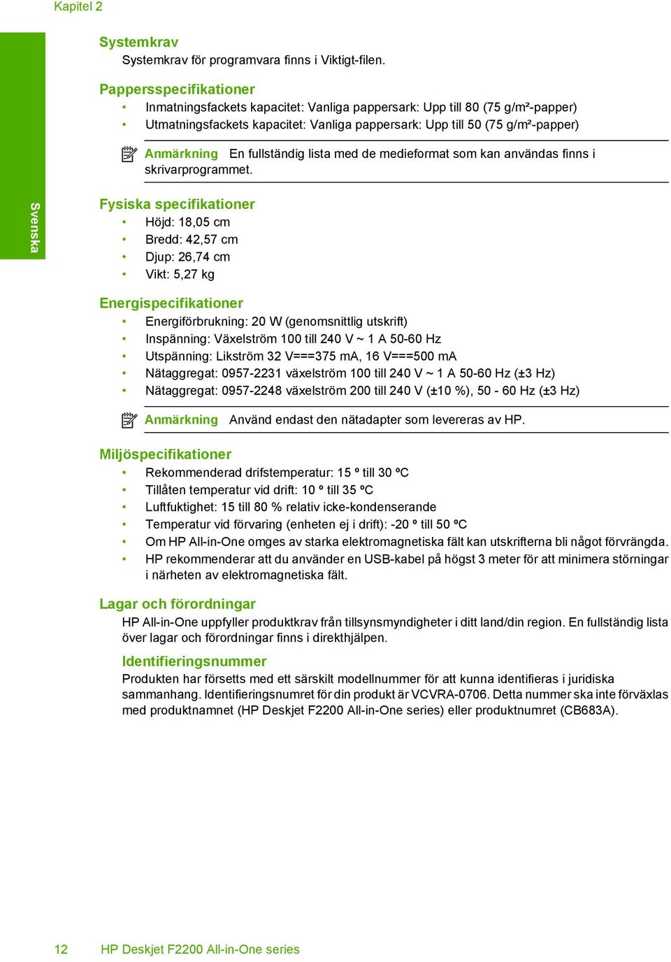 fullständig lista med de medieformat som kan användas finns i skrivarprogrammet.