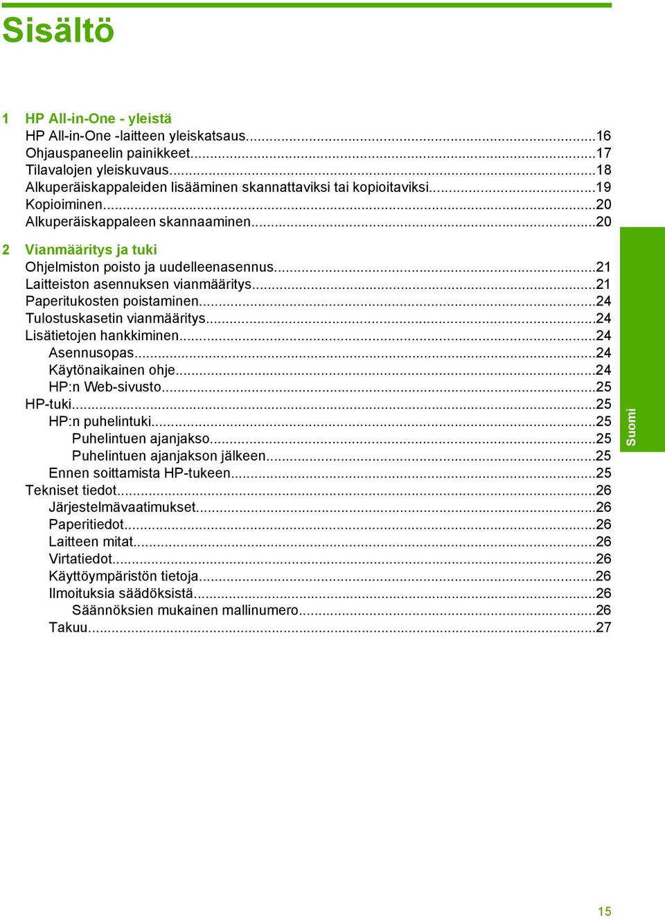 ..24 Tulostuskasetin vianmääritys...24 Lisätietojen hankkiminen...24 Asennusopas...24 Käytönaikainen ohje...24 HP:n Web-sivusto...25 HP-tuki...25 HP:n puhelintuki...25 Puhelintuen ajanjakso.