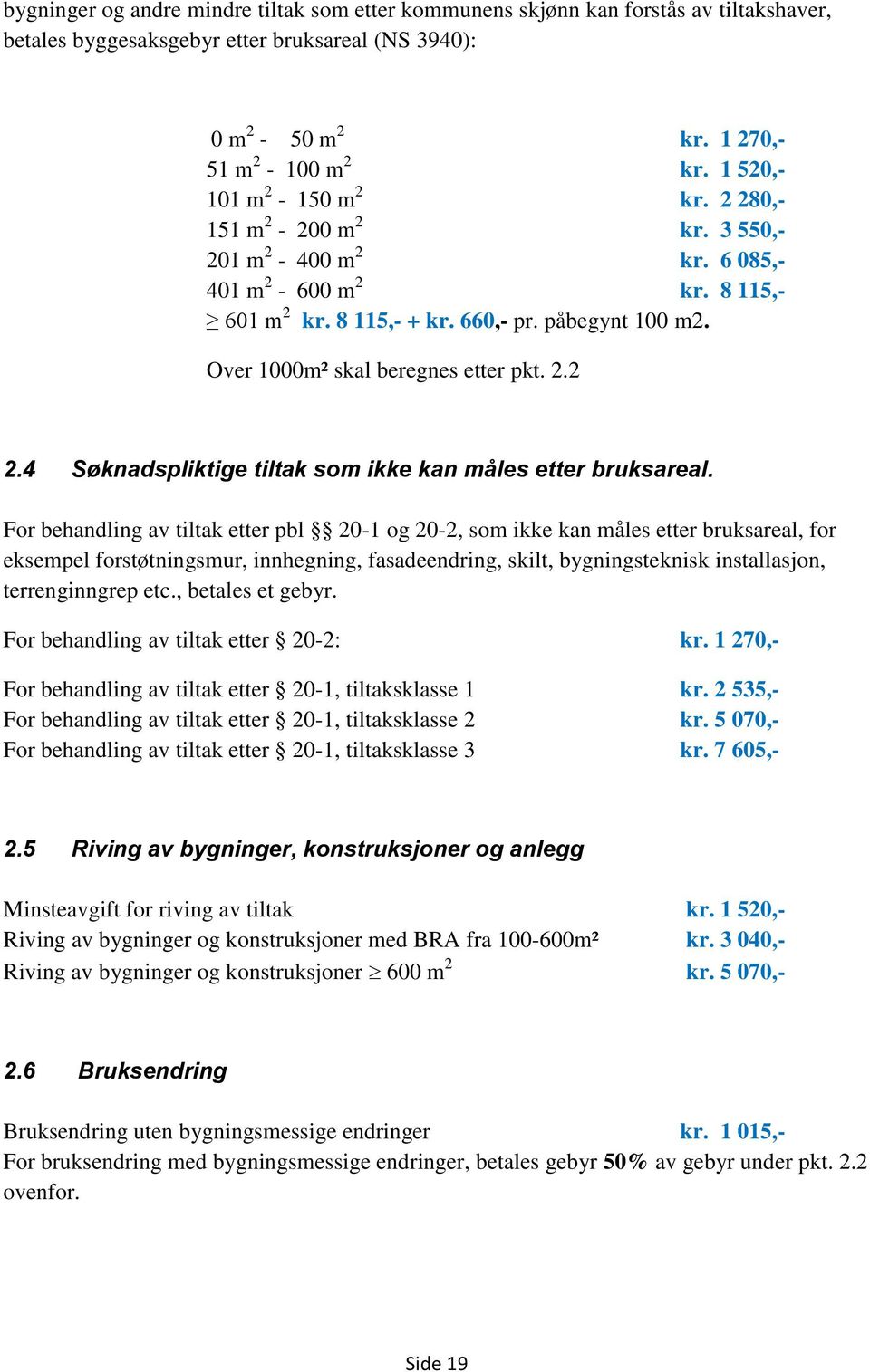 Over 1000m² skal beregnes etter pkt. 2.2 2.4 Søknadspliktige tiltak som ikke kan måles etter bruksareal.