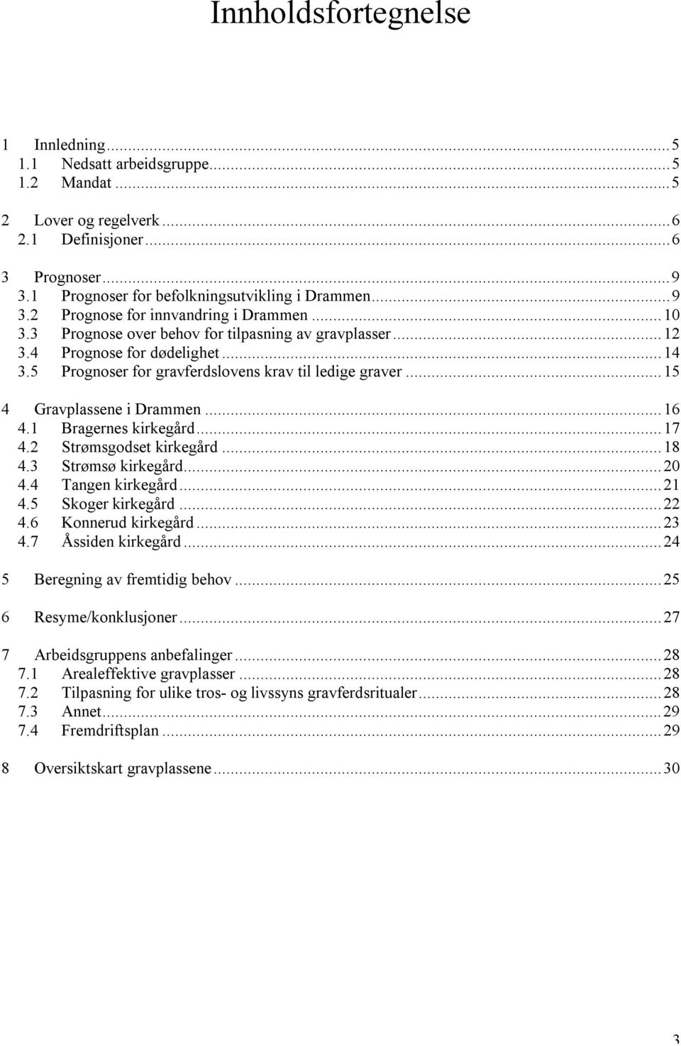 5 Prognoser for gravferdslovens krav til ledige graver... 15 4 Gravplassene i Drammen... 16 4.1 Bragernes kirkegård... 17 4.2 Strømsgodset kirkegård... 18 4.3 Strømsø kirkegård... 20 4.