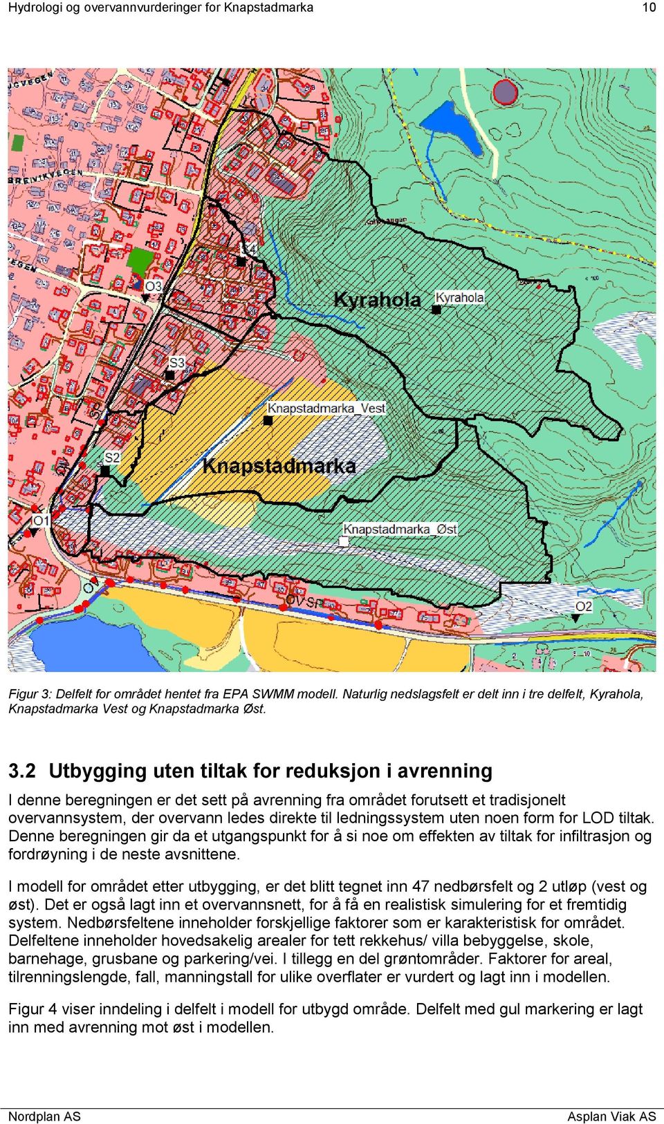 2 Utbygging uten tiltak for reduksjon i avrenning I denne beregningen er det sett på avrenning fra området forutsett et tradisjonelt overvannsystem, der overvann ledes direkte til ledningssystem uten