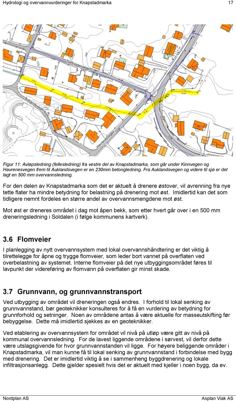 For den delen av Knapstadmarka som det er aktuelt å drenere østover, vil avrenning fra nye tette flater ha mindre betydning for belastning på drenering mot øst.