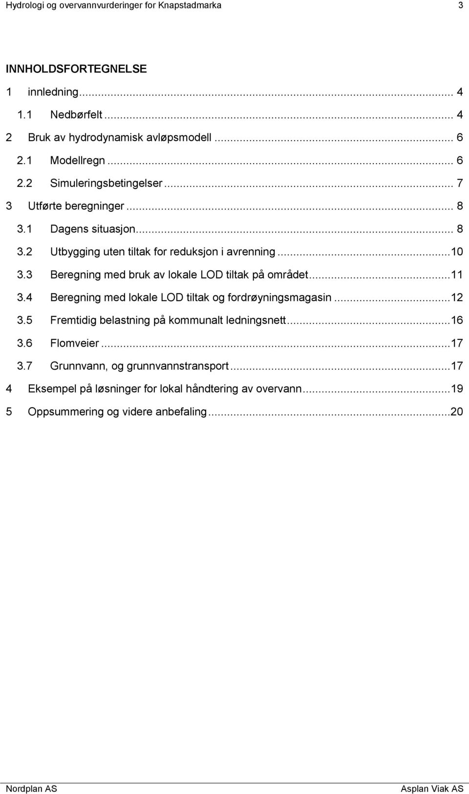 3 Beregning med bruk av lokale LOD tiltak på området...11 3.4 Beregning med lokale LOD tiltak og fordrøyningsmagasin...12 3.