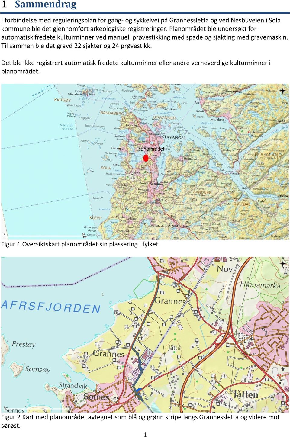 Til sammen ble det gravd 22 sjakter og 24 prøvestikk.