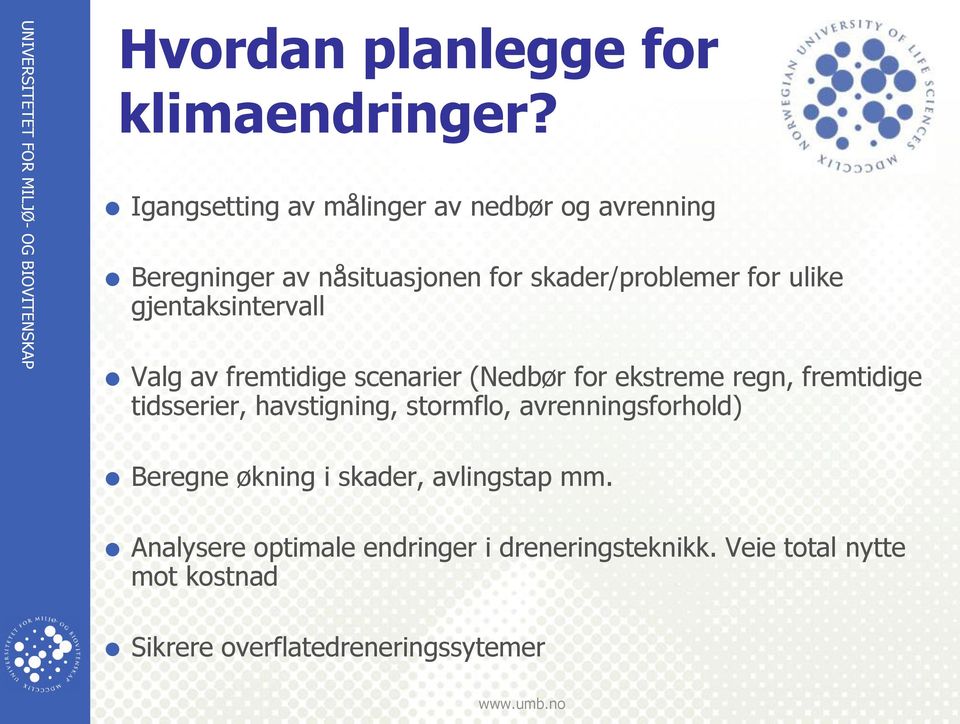 gjentaksintervall Valg av fremtidige scenarier (Nedbør for ekstreme regn, fremtidige tidsserier, havstigning,