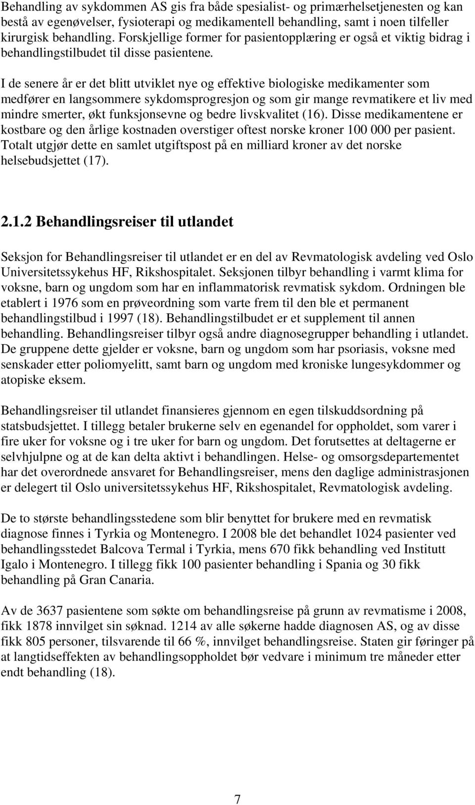 I de senere år er det blitt utviklet nye og effektive biologiske medikamenter som medfører en langsommere sykdomsprogresjon og som gir mange revmatikere et liv med mindre smerter, økt funksjonsevne