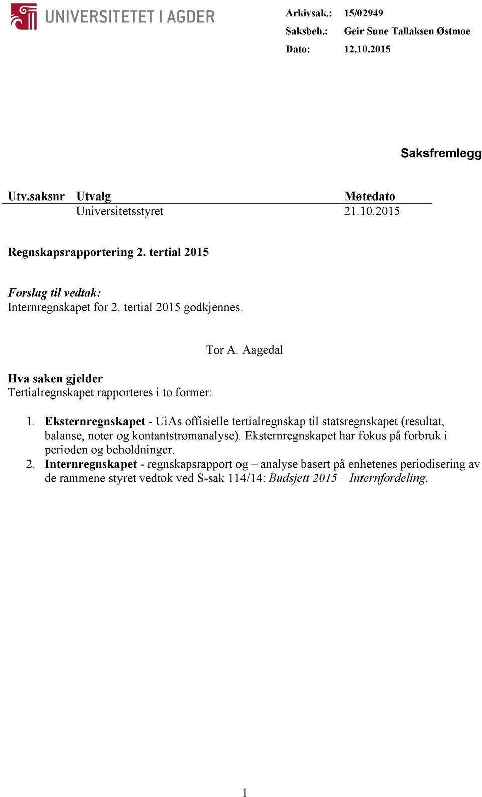 Eksternregnskapet - UiAs offisielle tertialregnskap til statsregnskapet (resultat, balanse, noter og kontantstrømanalyse).