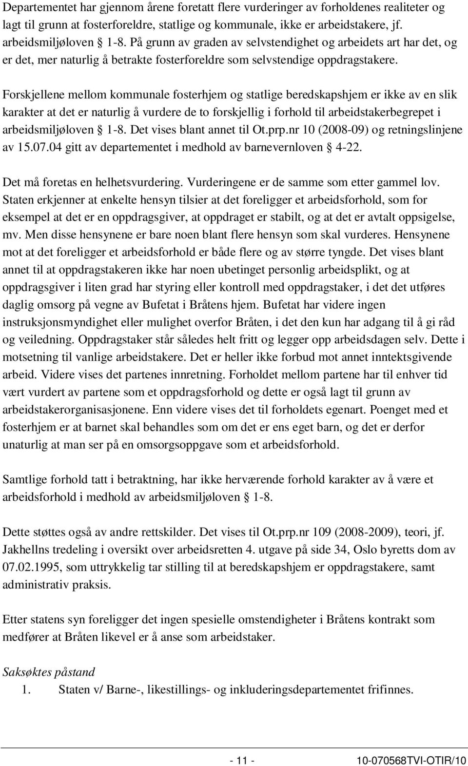 Forskjellene mellom kommunale fosterhjem og statlige beredskapshjem er ikke av en slik karakter at det er naturlig å vurdere de to forskjellig i forhold til arbeidstakerbegrepet i arbeidsmiljøloven