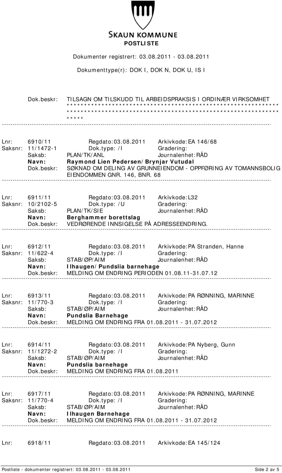 2011 Arkivkode:L32 Saksnr: 10/2102-5 Dok.type: /U Gradering: Berghammer borettslag VEDRØRENDE INNSIGELSE PÅ ADRESSEENDRING. Lnr: 6912/11 Regdato:03.08.