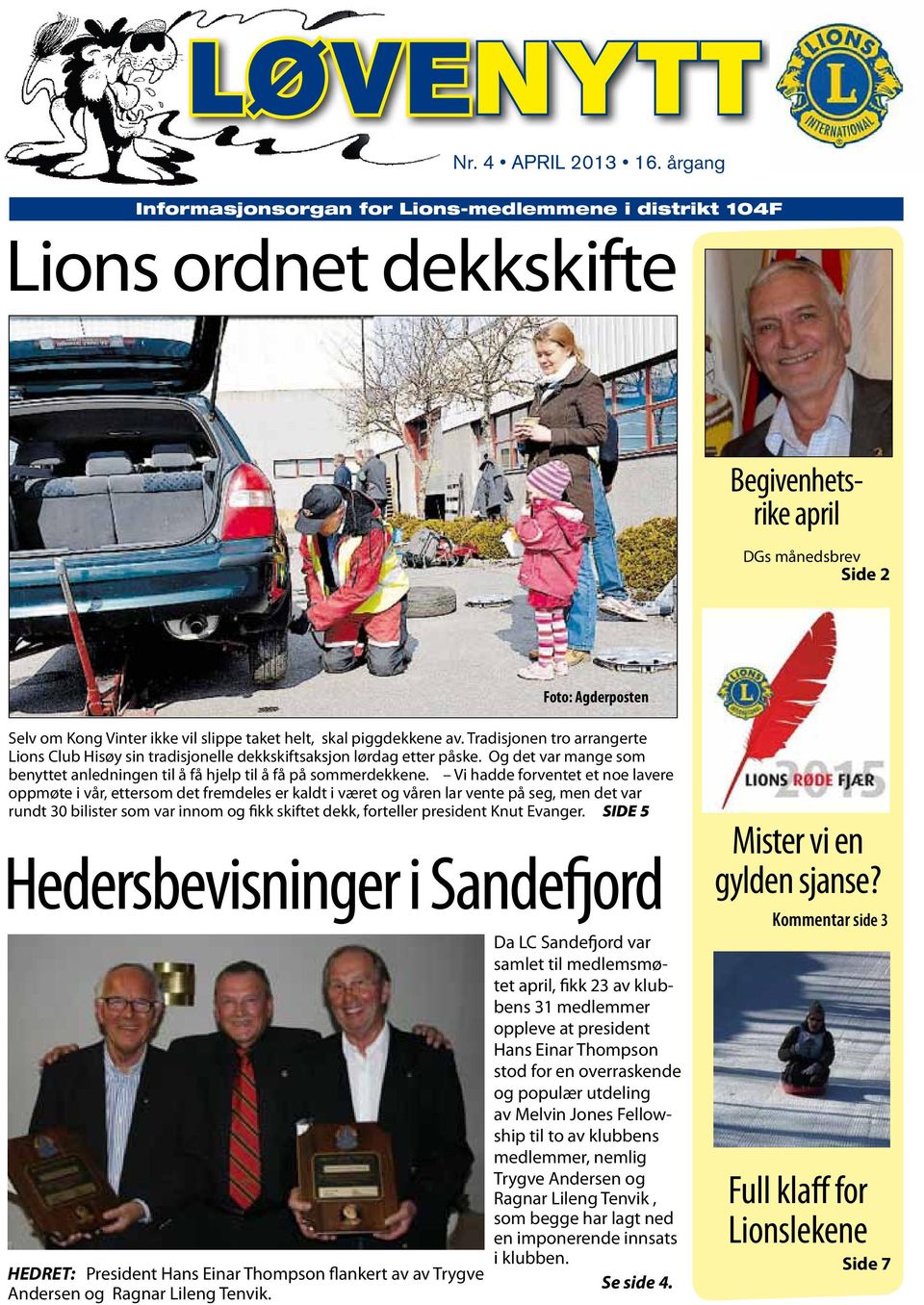 skal piggdekkene av. Tradisjonen tro arrangerte Lions Club Hisøy sin tradisjonelle dekkskiftsaksjon lørdag etter påske.