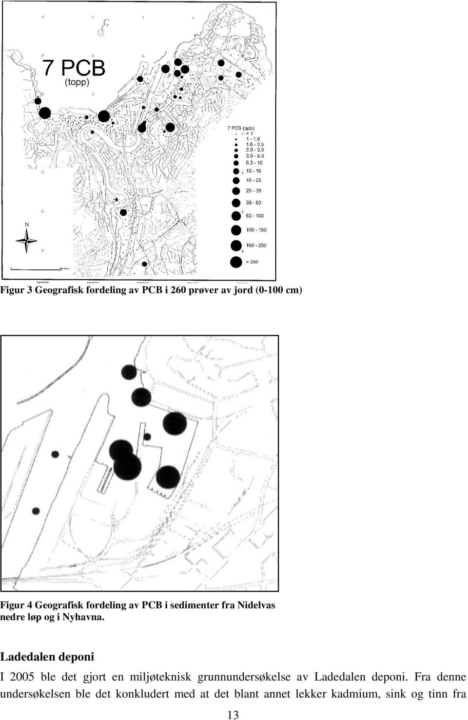 Ladedalen deponi I 2005 ble det gjort en miljøteknisk grunnundersøkelse av Ladedalen