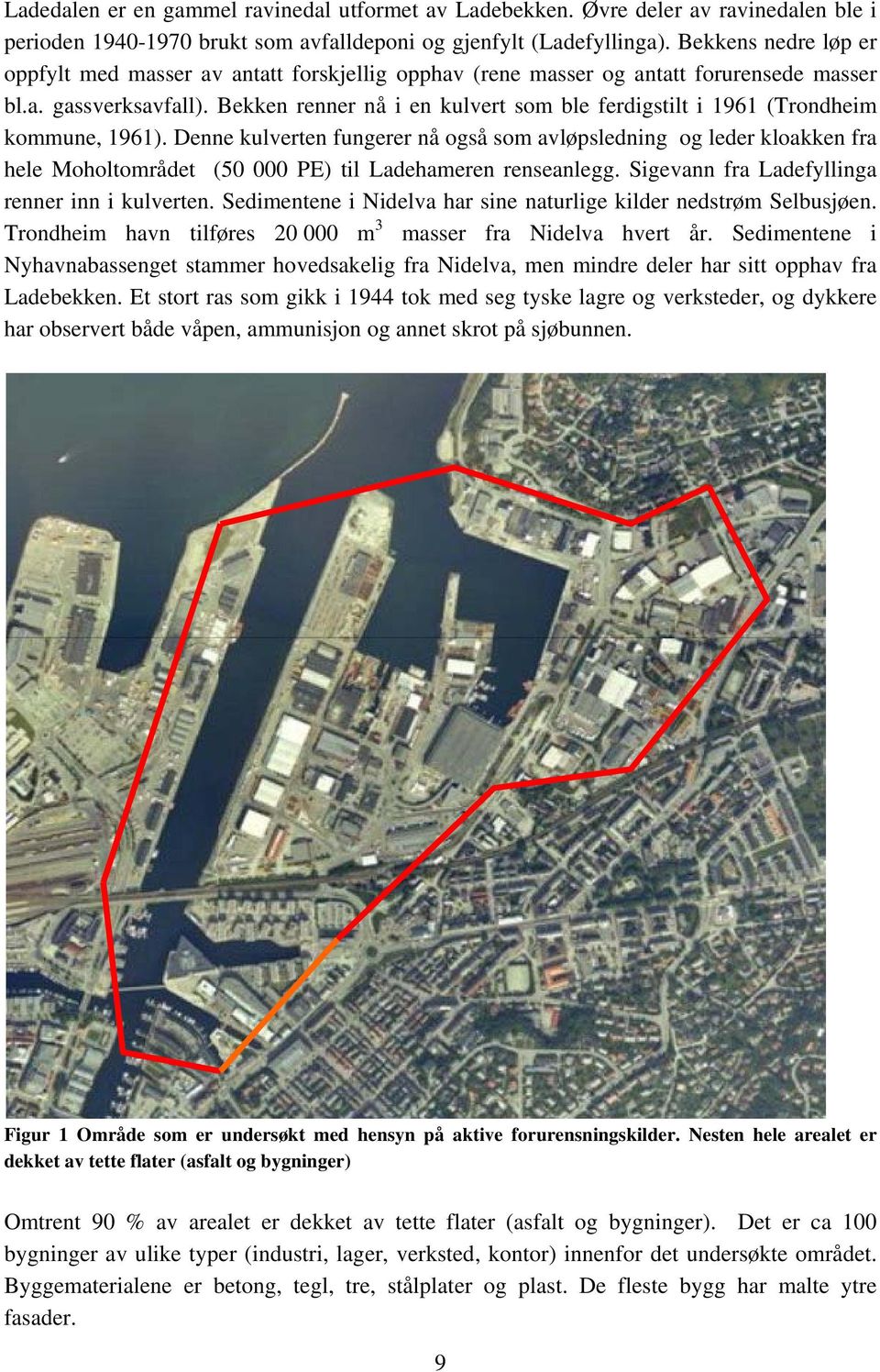 Bekken renner nå i en kulvert som ble ferdigstilt i 1961 (Trondheim kommune, 1961).