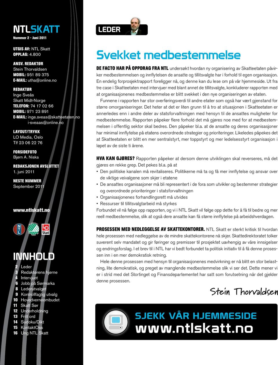 Niska Redaksjonen avsluttet 1. juni 2011 Neste nummer September 2011 www.ntlskatt.