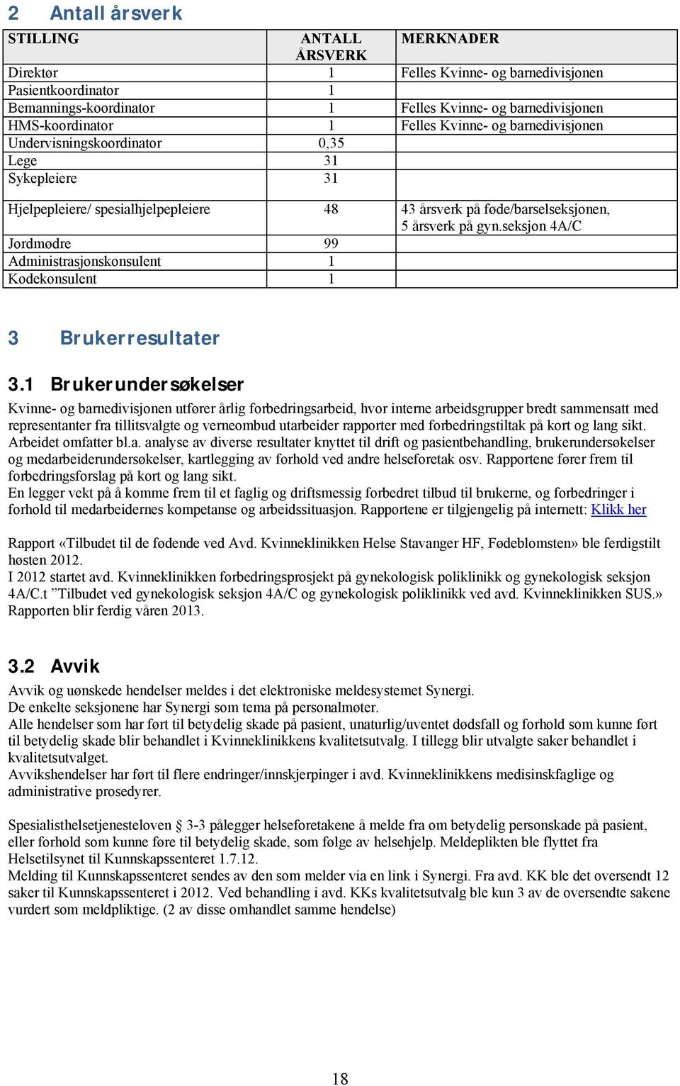 seksjon 4A/C Jordmødre 99 Administrasjonskonsulent 1 Kodekonsulent 1 3 Brukerresultater 3.