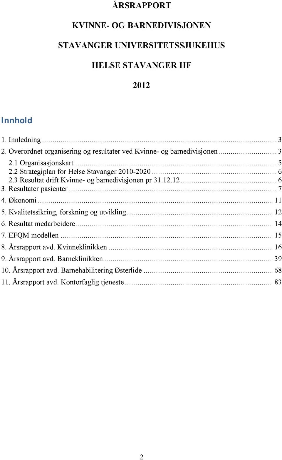 3 Resultat drift Kvinne- og barnedivisjonen pr 31.12.12... 6 3. Resultater pasienter... 7 4. Økonomi... 11 5. Kvalitetssikring, forskning og utvikling... 12 6.