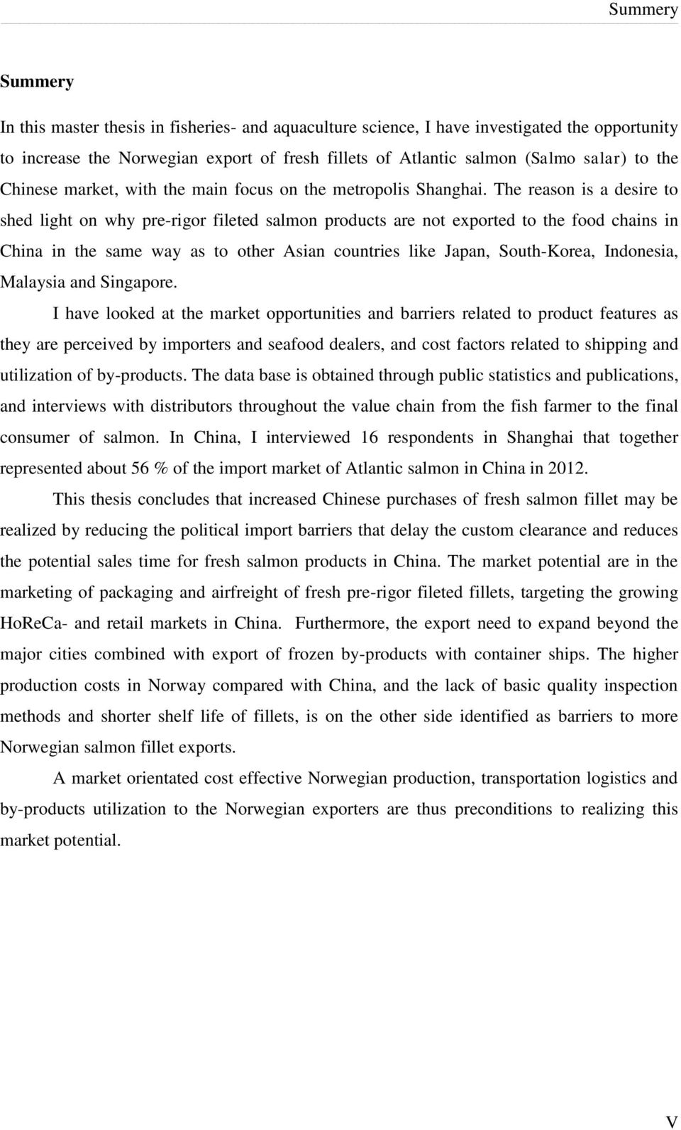 The reason is a desire to shed light on why pre-rigor fileted salmon products are not exported to the food chains in China in the same way as to other Asian countries like Japan, South-Korea,