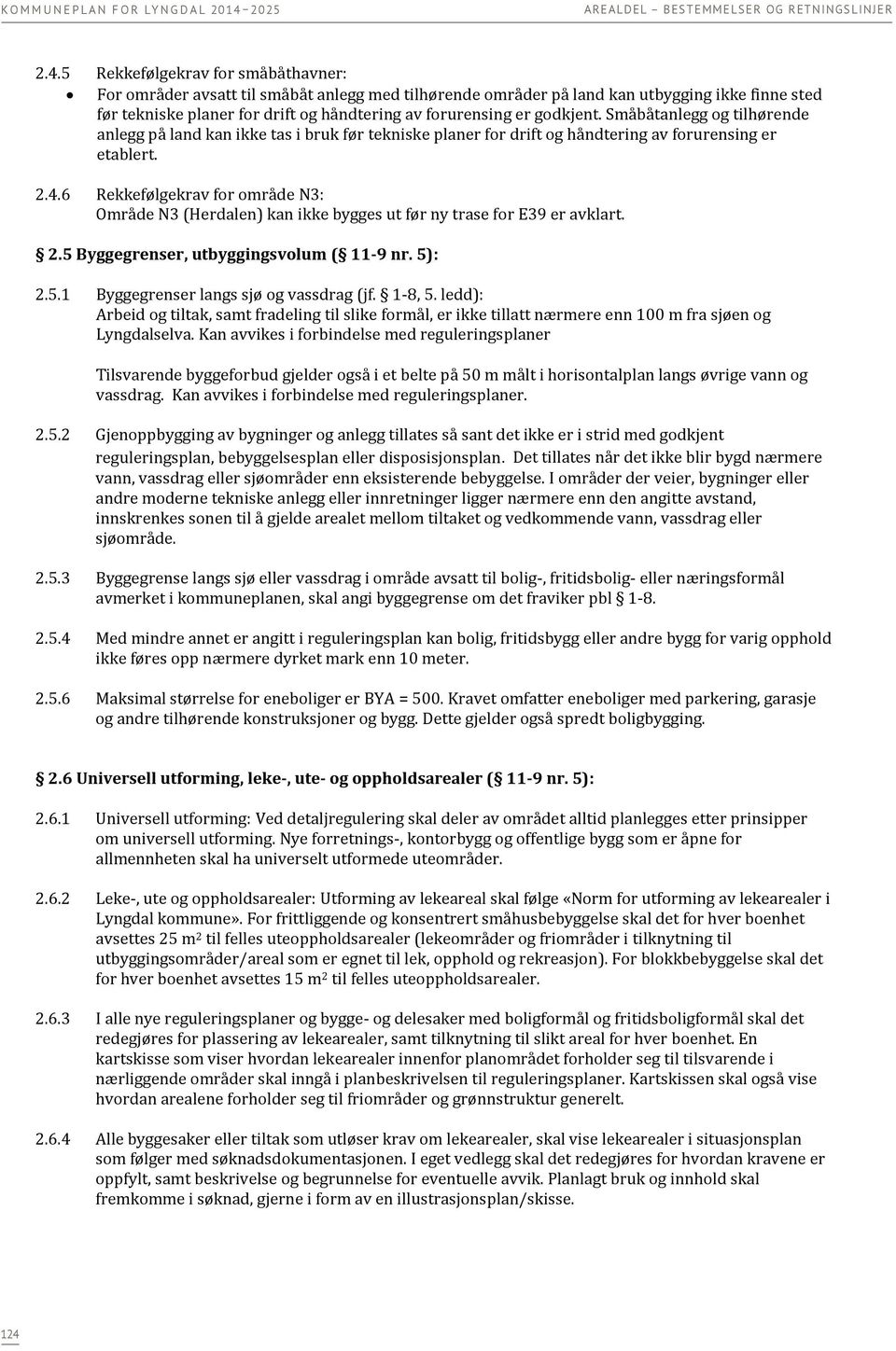 5 Rekkefølgekrav for småbåthavner: For områder avsatt til småbåt anlegg med tilhørende områder på land kan utbygging ikke finne sted før tekniske planer for drift og håndtering av forurensing er