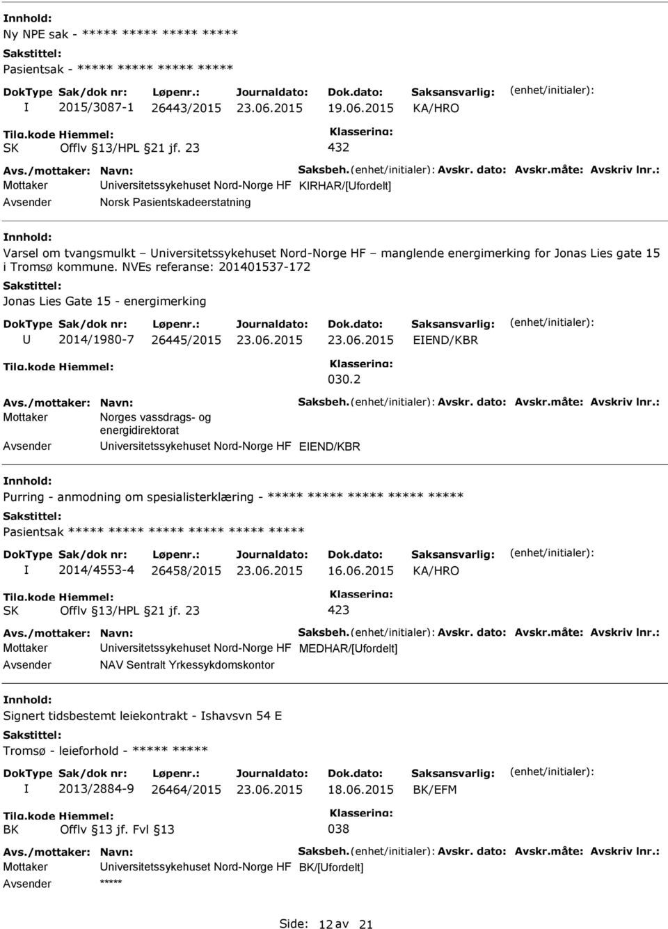 Tromsø kommune. NVEs referanse: 201401537-172 Jonas Lies Gate 15 - energimerking 2014/1980-7 26445/2015 EEND/KBR 030.2 Avs./mottaker: Navn: Saksbeh. Avskr. dato: Avskr.måte: Avskriv lnr.