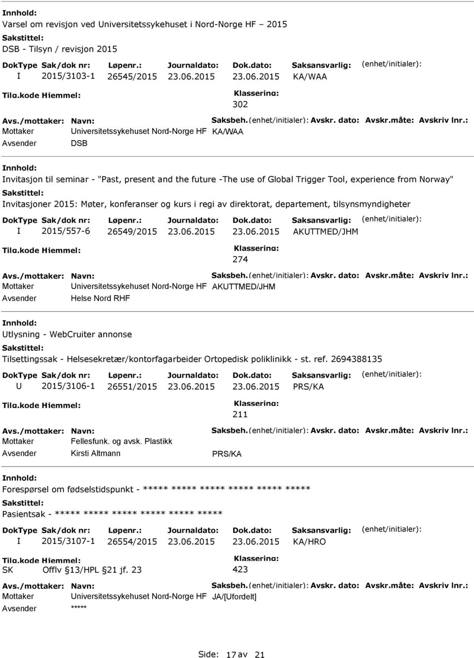 konferanser og kurs i regi av direktorat, departement, tilsynsmyndigheter 2015/557-6 26549/2015 AKTTMED/JHM 274 Avs./mottaker: Navn: Saksbeh. Avskr. dato: Avskr.måte: Avskriv lnr.