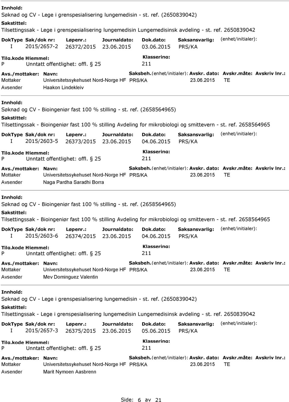 06.2015 nntatt offentlighet: offl. 25 Avs./mottaker: Navn: Saksbeh. Avskr. dato: Avskr.måte: Avskriv lnr.