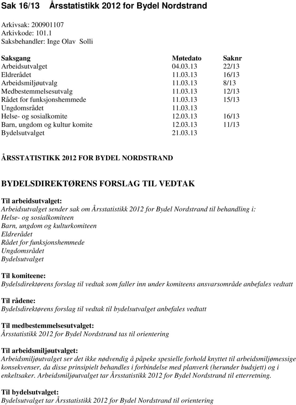 03.13 ÅRSSTATISTIKK 2012 FOR BYDEL NORDSTRAND BYDELSDIREKTØRENS FORSLAG TIL VEDTAK Til arbeidsutvalget: Arbeidsutvalget sender sak om Årsstatistikk 2012 for Bydel Nordstrand til behandling i: Helse-