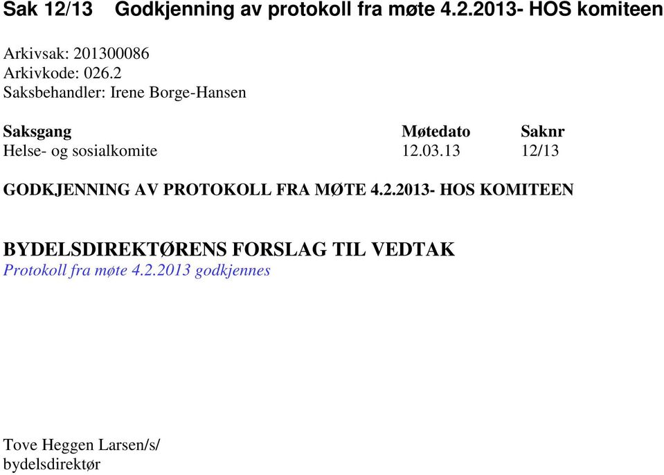 13 12/13 GODKJENNING AV PROTOKOLL FRA MØTE 4.2.2013- HOS KOMITEEN BYDELSDIREKTØRENS FORSLAG TIL VEDTAK Protokoll fra møte 4.